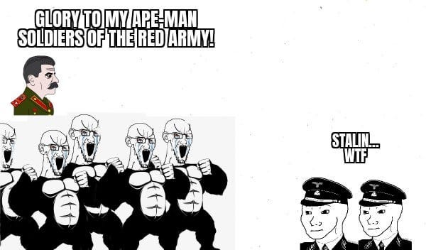 r/HistoryMemes - GLORY TO MY APE-MAN SOLDIERS OF THE RED ARMY! STALIN. WTF by