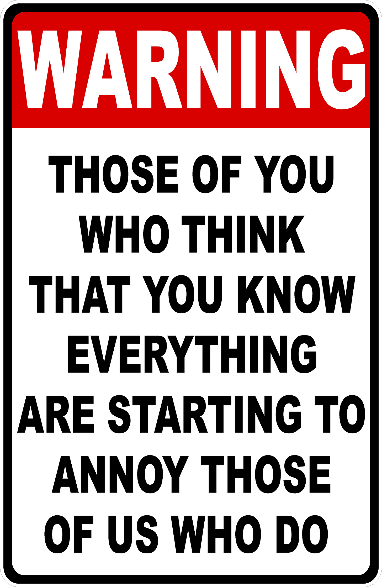 Warning Those of You Who Think You Know Everything Are Starting to Ann –  Signs by SalaGraphics