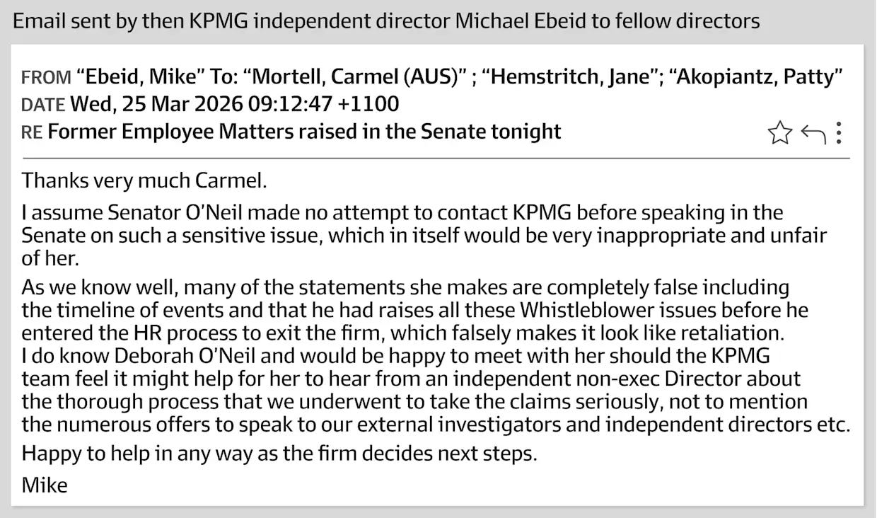 25 March 2026 — Michael Ebeid, then an independent director involved in KPMG’s response to the allegations, emails other directors after reading O’Neill’s speech. He describes many of her statements as “completely false” and says her conduct was “very inappropriate and unfair”. The email does not become public until July. 25 March 2026 — Michael Ebeid, then an independent director involved in KPMG’s response to the allegations, emails other directors after reading O’Neill’s speech. He describes many of her statements as “completely false” and says her conduct was “very inappropriate and unfair”. The email does not become public until July.