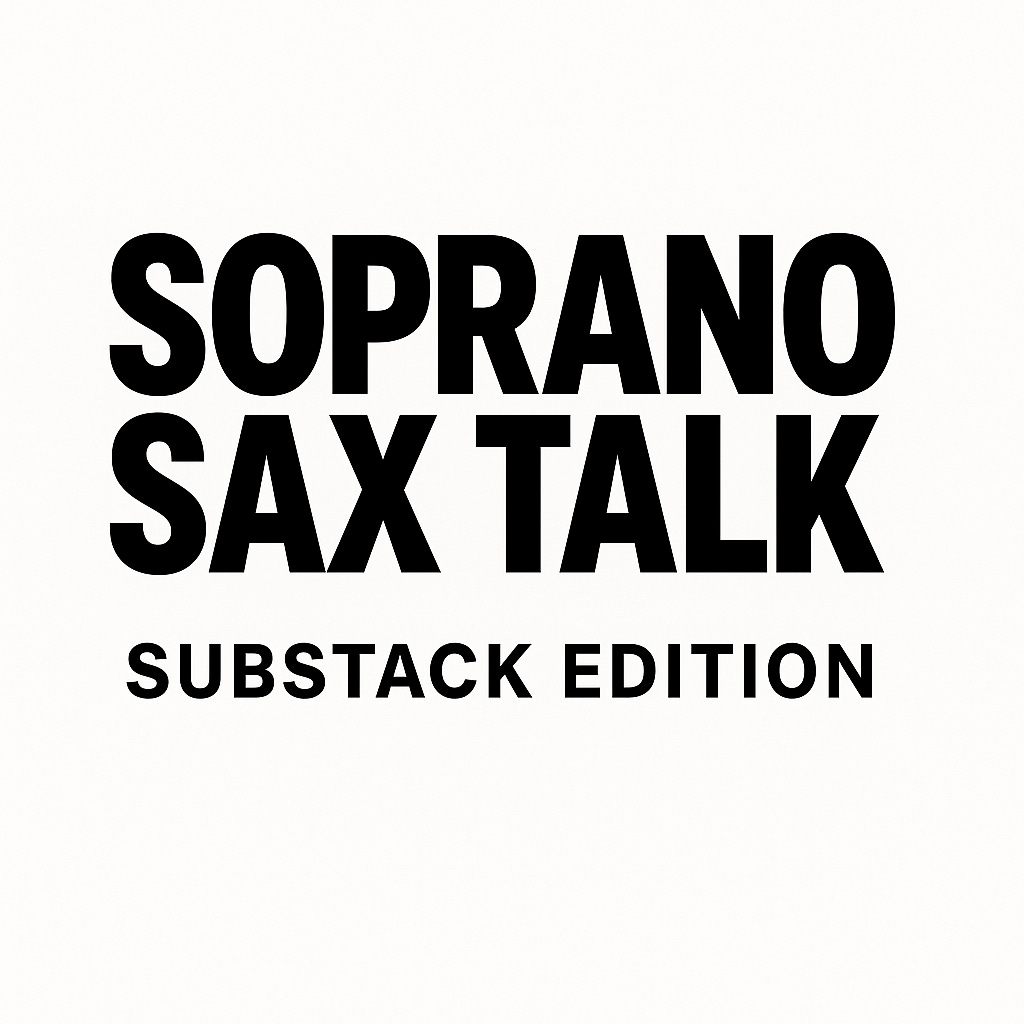 Soprano Sax Talk (Substack Edition)