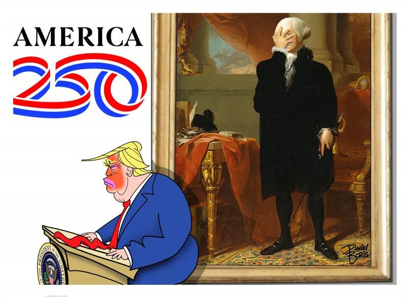 Trump seen at a lectern. Famous portrait of George Washington seen behind him, In this version, Washington has his hand on his face - a face plant as it is known. The America 250 logo is seen at left. Trump seen at a lectern. Famous portrait of George Washington seen behind him, In this version, Washington has his hand on his face - a face plant as it is known. The America 250 logo is seen at left.