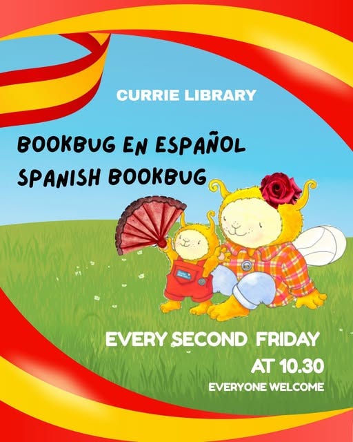 May be an image of text that says "CURRIE LIBRARY EN ESPAÑOL SPANISH EVERY SECOND FRIDAY AT10.30 AT 10.30 EVERYONE WELCOME"