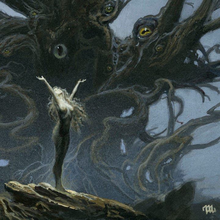 With long curls of blonde hair flowing down her back, a naked woman throws her head back and her arms out in reverence while standing in front of a demonic looking tree. Behind her the bare knot of wood shoots out roots and branches wildly. Set randomly in the gnarly wood are eyeballs with squished and oblong pupils.