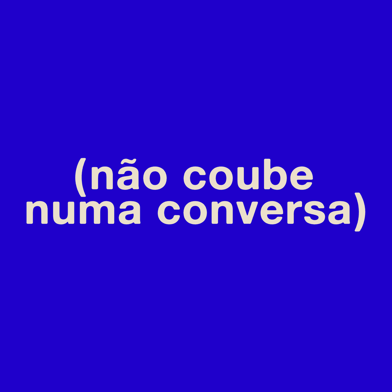 não coube numa conversa