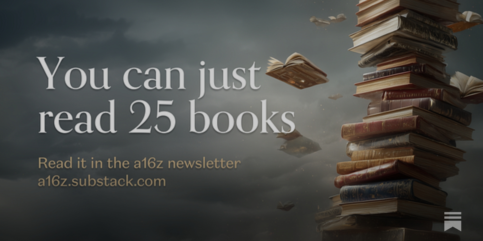 You can just read 25 books - by a16z New Media - a16z