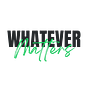Whatever Matters