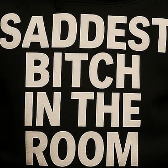 The Saddest Bitch in the Room 