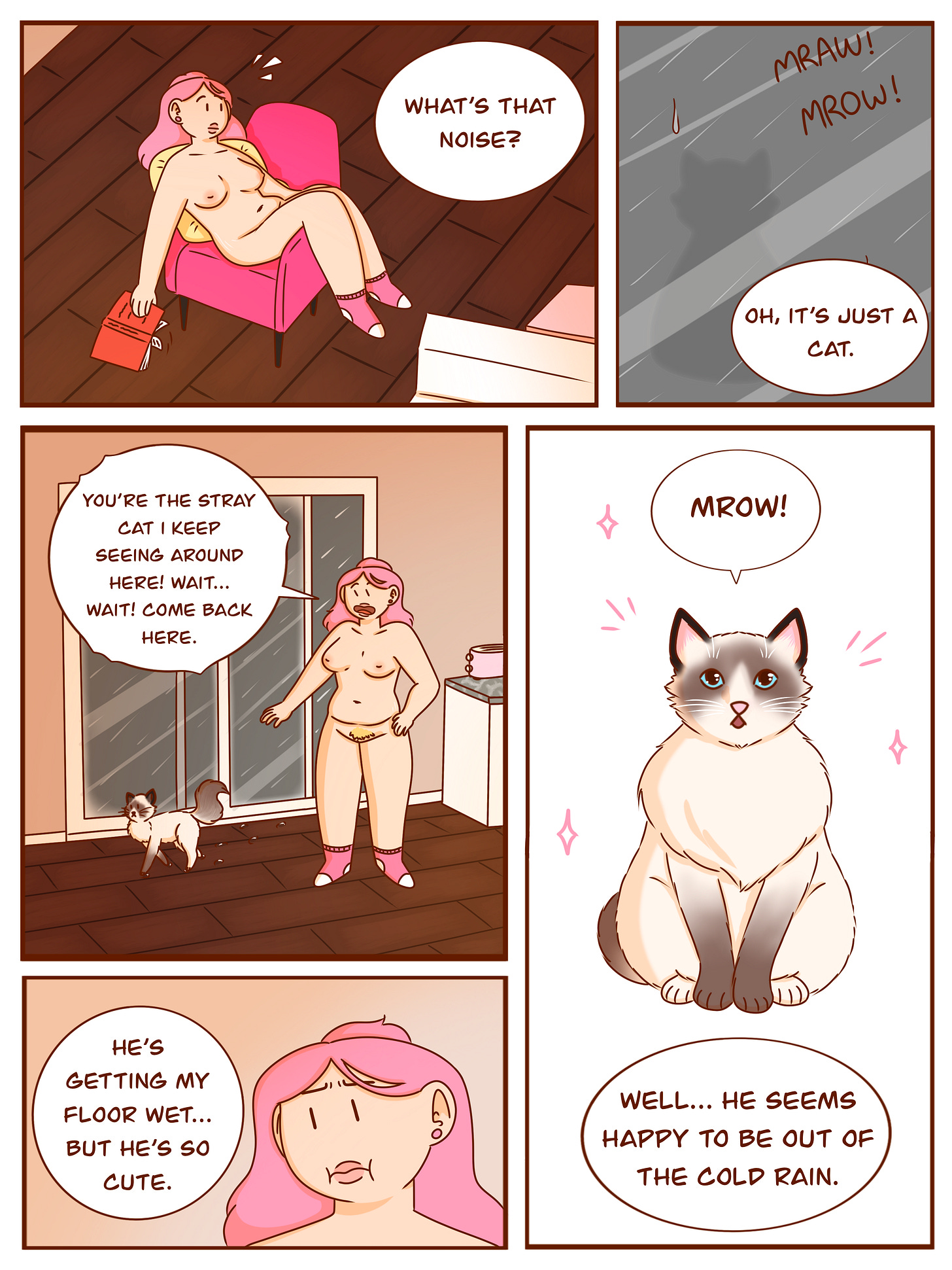 Panel 1: Val sits nude in a chair reading a book when she hears something. She looks up and asks, “What’s that noise?”  Panel 2: A shadowy silhouette of a cat is visible through a rain-streaked window. The sound “MRAOW! MROW!” is written above. Val says, “Oh, it’s just a cat.”  Panel 3: Val stands by the door, now open, watching a small wet cat walk inside. She says, “You’re the stray cat I keep seeing around here! Wait… wait! Come back here.”  Panel 4 (top): The cat now sits indoors, looking up with sparkles around him and letting out a “MROW!”  Panel 5: Val makes a conflicted face and says, “He’s getting my floor wet… but he’s so cute.”  Panel 4 (bottom): Val looks at the cat with a softened expression and says, “Well… he seems happy to be out of the cold rain.”