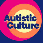 Autistic Culture | Late Diagnosis Club
