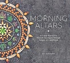 Morning Altars: A 7-Step Practice to Nourish Your Spirit through Nature, Art, and Ritual Morning Altars: A 7-Step Practice to Nourish Your Spirit through Nature, Art, and Ritual
