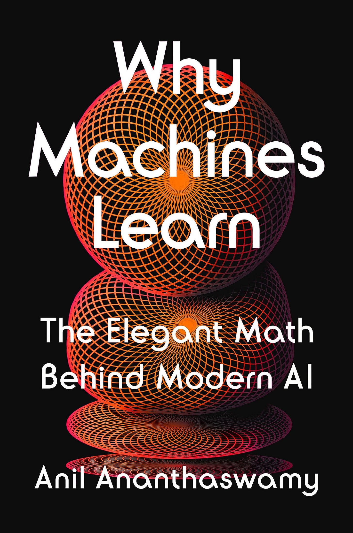 Why Machines Learn: The Elegant Math Behind Modern AI by Anil Ananthaswamy  | Goodreads