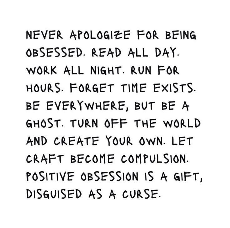 This may contain: a poem written in black ink on a white background that says, never apoloize for being obsesed read all day work all night run for hours