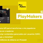 【PlayMakers】Proporciona una API para transformar a los jugadores de videojuegos en creadores / Se pueden enviar contenidos generados por usuarios (UGC), usar en el juego y monetizar / @PlayMakersco