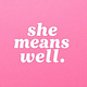 She Means Well