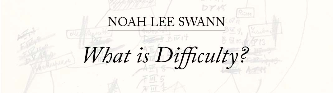 Noah Lee Swann, 'What is Difficulty?'