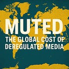 Muted: The Global Cost of Deregulated Media