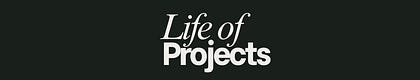 Life of Projects