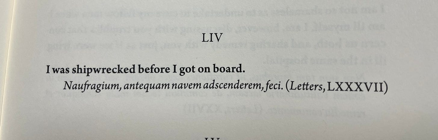 Seneca writes: I was shipwrecked before I got on board.