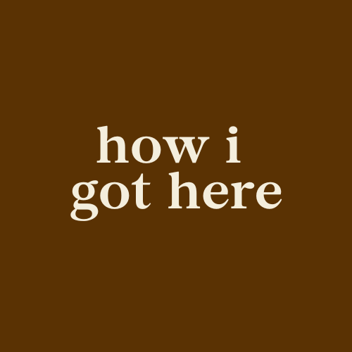 how i got here