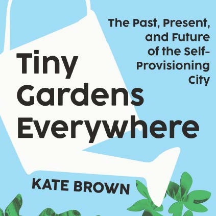 Kate Brown, Tiny Gardens Everywhere