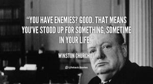 quote-winston-churchill-you-have-enemies-good-that-means-youve-88522