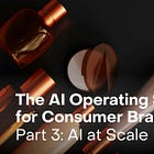 The AI Operating Stack for Consumer Brands, Part 3: AI at Scale