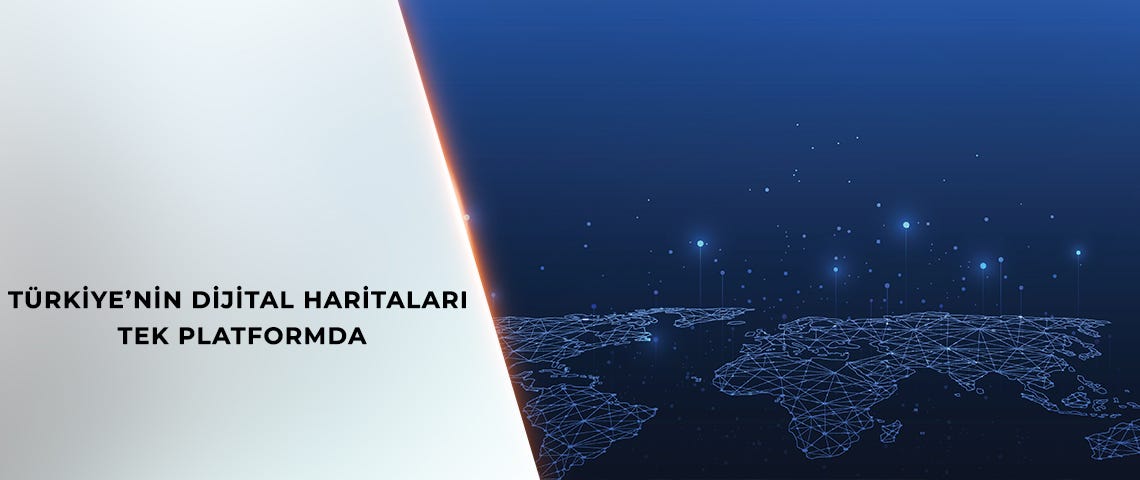 TÜRKİYE’NİN DİJİTAL HARİTALARI ULUSAL COĞRAFİ BİLGİ PLATFORMU’NDA