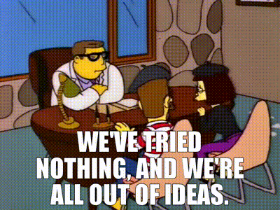 YARN | We've tried nothing, and we're all out of ideas. | The Simpsons (1989) - S08E08 Comedy | Video clips by quotes | db0ecddb | 紗 YARN | We've tried nothing, and we're all out of ideas. | The Simpsons (1989) - S08E08 Comedy | Video clips by quotes | db0ecddb | 紗