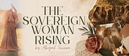 The Sovereign Woman Rising