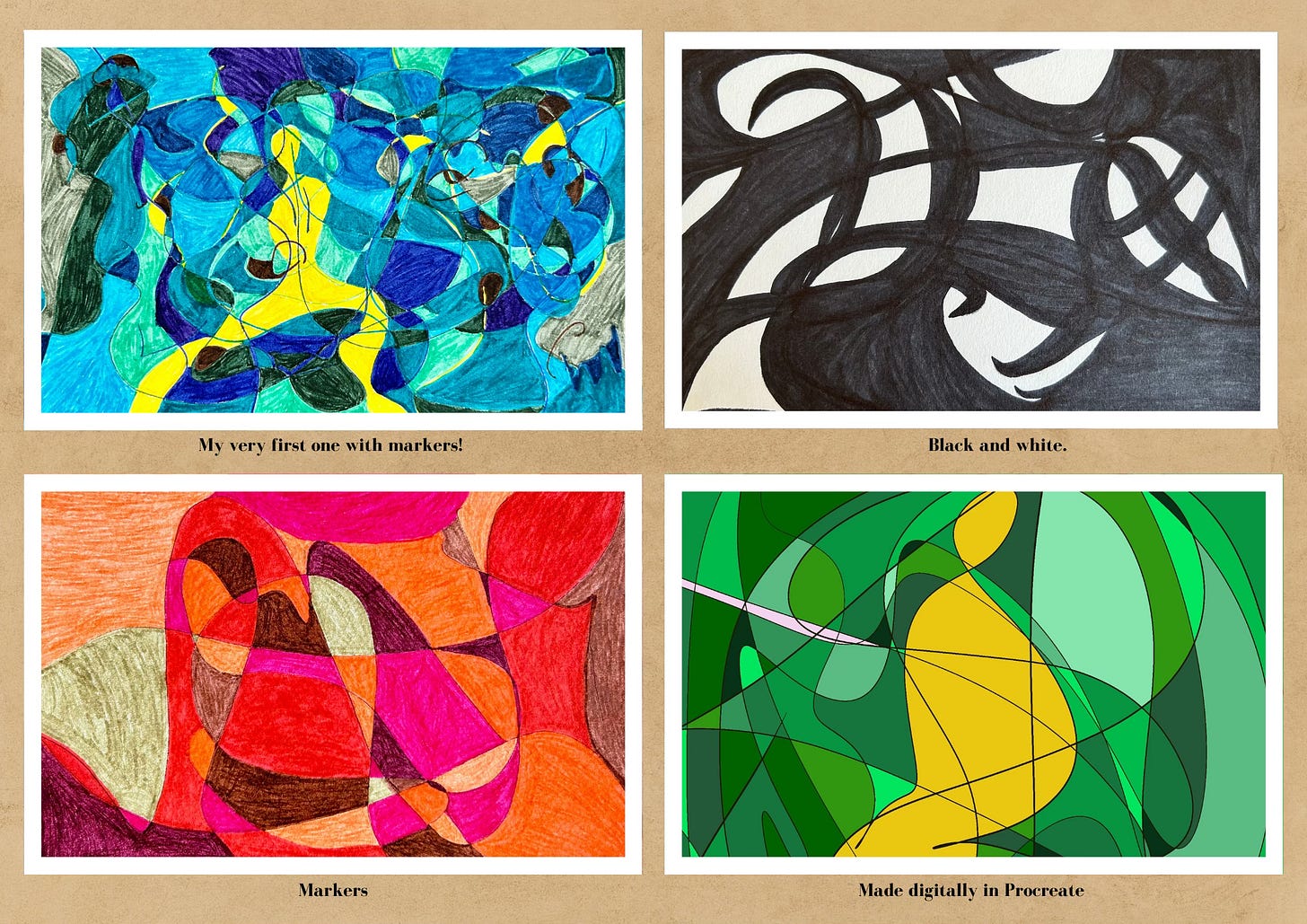 Top Left: Abstract art with swirling blue, green, and yellow marker strokes interspersed with black outlines, titled “My very first one with markers.” 	•	Top Right: A black and white abstract piece featuring bold, swirling and overlapping shapes in a dynamic composition. 	•	Bottom Left: A richly colored abstract with overlapping shapes in red, orange, and brown tones, drawn with markers. 	•	Bottom Right: A digital art piece in Procreate with flowing abstract shapes in shades of green and yellow, intersected by thin pink lines.