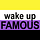 Wake Up Famous