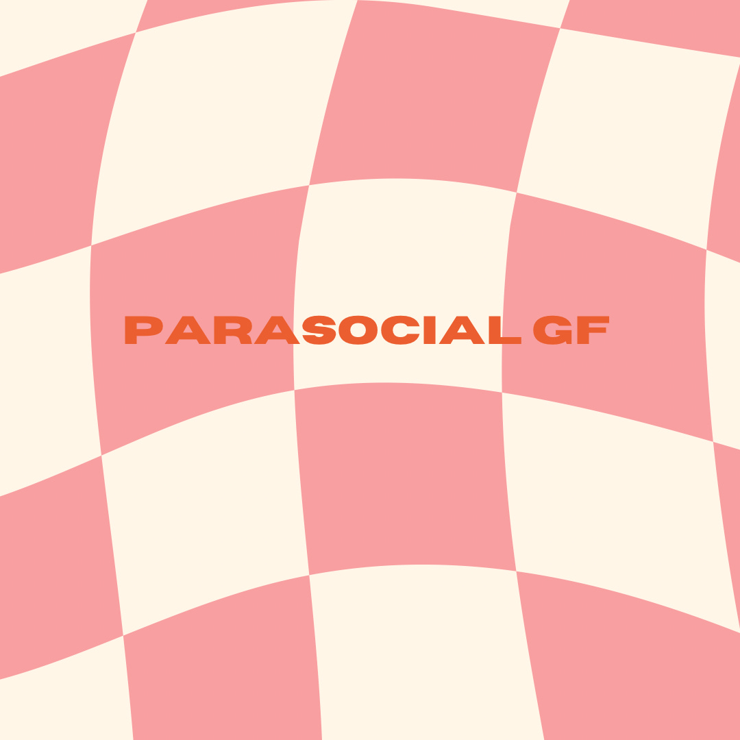 parasocial gf