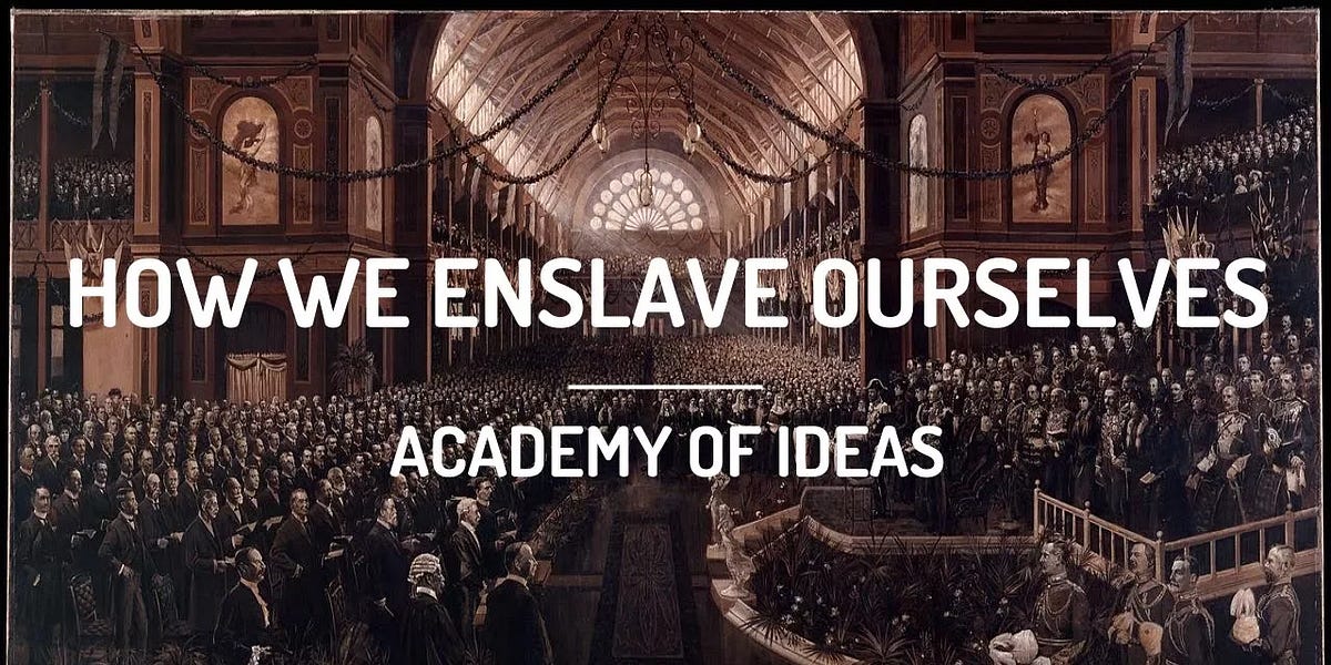 How We Enslave Ourselves - Academy of Ideas