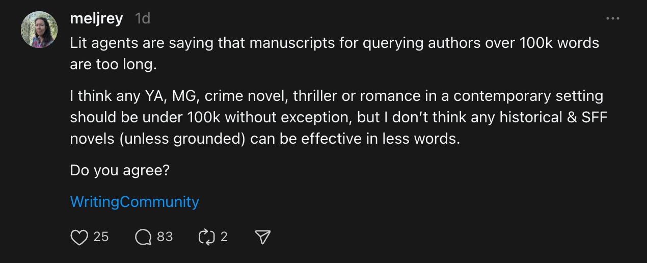 Meljrey Threads account posts which reads: "Lit agents are saying that manuscripts for querying authors over 100k words are too long. I think any YA, MG, crime novel, thriller or romance in a contemporary setting should be under 100k without exception, but I don’t think any historical & SFF novels (unless grounded) can be effective in less words. Do you agree? WritingCommunity"