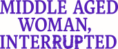 Middle-Aged Woman, Interrupted