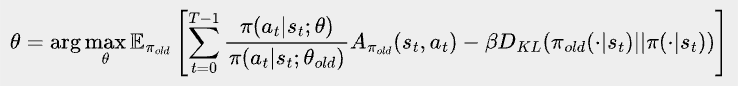 \bbox[#eeeeee, 8px]{
\theta = \arg\max_{\theta}\mathbb{E}_{\pi_{old}} \left[\sum_{t=0}^{T-1} \frac{\pi(a_t|s_t;\theta)}{\pi(a_t|s_t;\theta_{old})} A_{\pi_{old}}(s_{t}, a_{t})-\beta D_{KL}(\pi_{old}(\cdot|s_t)||\pi(\cdot|s_t)) \right]
}