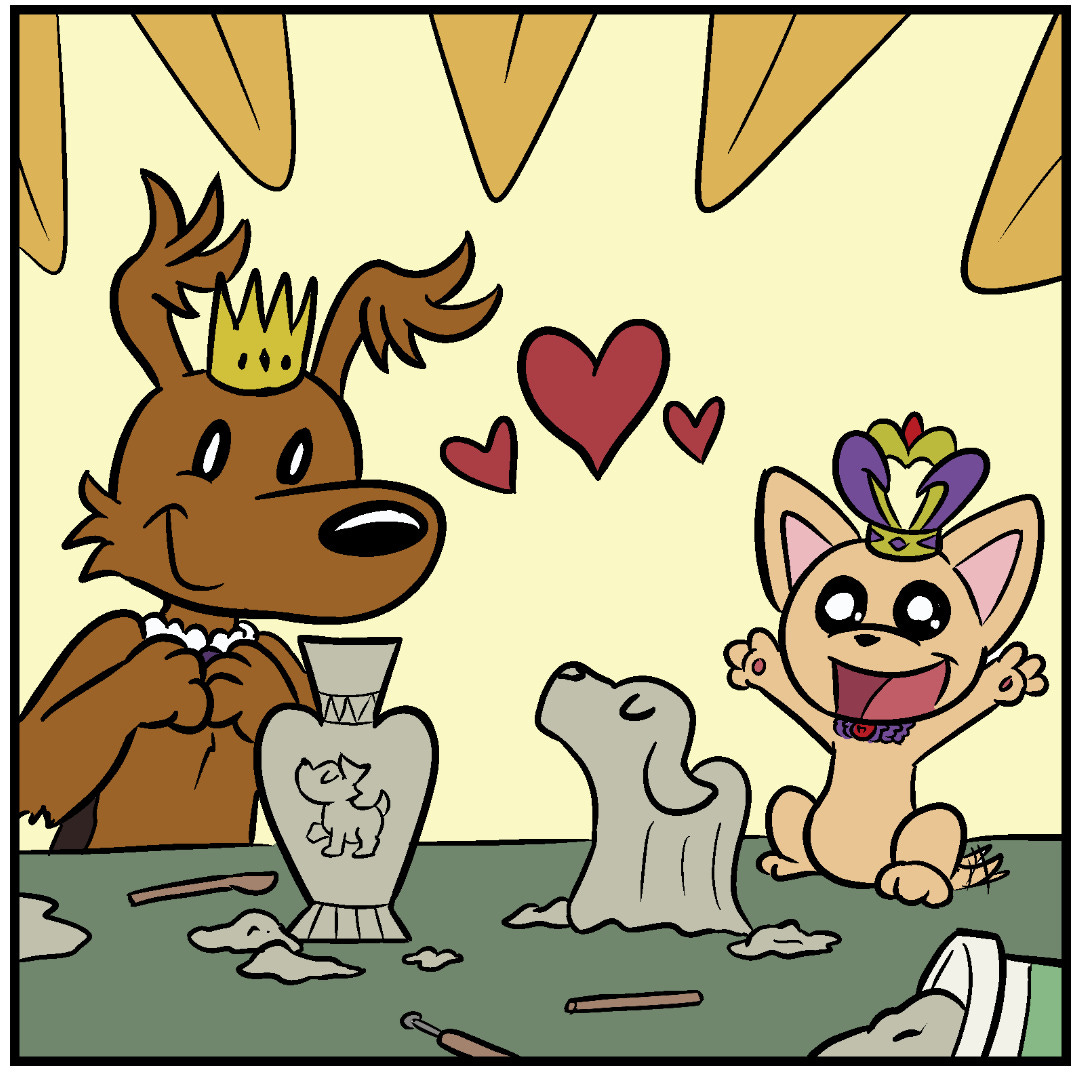 Comic Panel 2: A very ta-da feeling panel where Fluff Pup and TeaCup Pup look delightedly at their sculptured art. Fluff Pup has made a vase that appears somewhat inspired by art of ancient Greece with delicate triangular patterns at the top of the vase and a dignified dog standing in the middle. Meanwhile, TeaCup Pup has sculpted a dog with eyes closed majestically, head tilted up and long, flowing fur that covers the feet. Comic Panel 2: A very ta-da feeling panel where Fluff Pup and TeaCup Pup look delightedly at their sculptured art. Fluff Pup has made a vase that appears somewhat inspired by art of ancient Greece with delicate triangular patterns at the top of the vase and a dignified dog standing in the middle. Meanwhile, TeaCup Pup has sculpted a dog with eyes closed majestically, head tilted up and long, flowing fur that covers the feet.