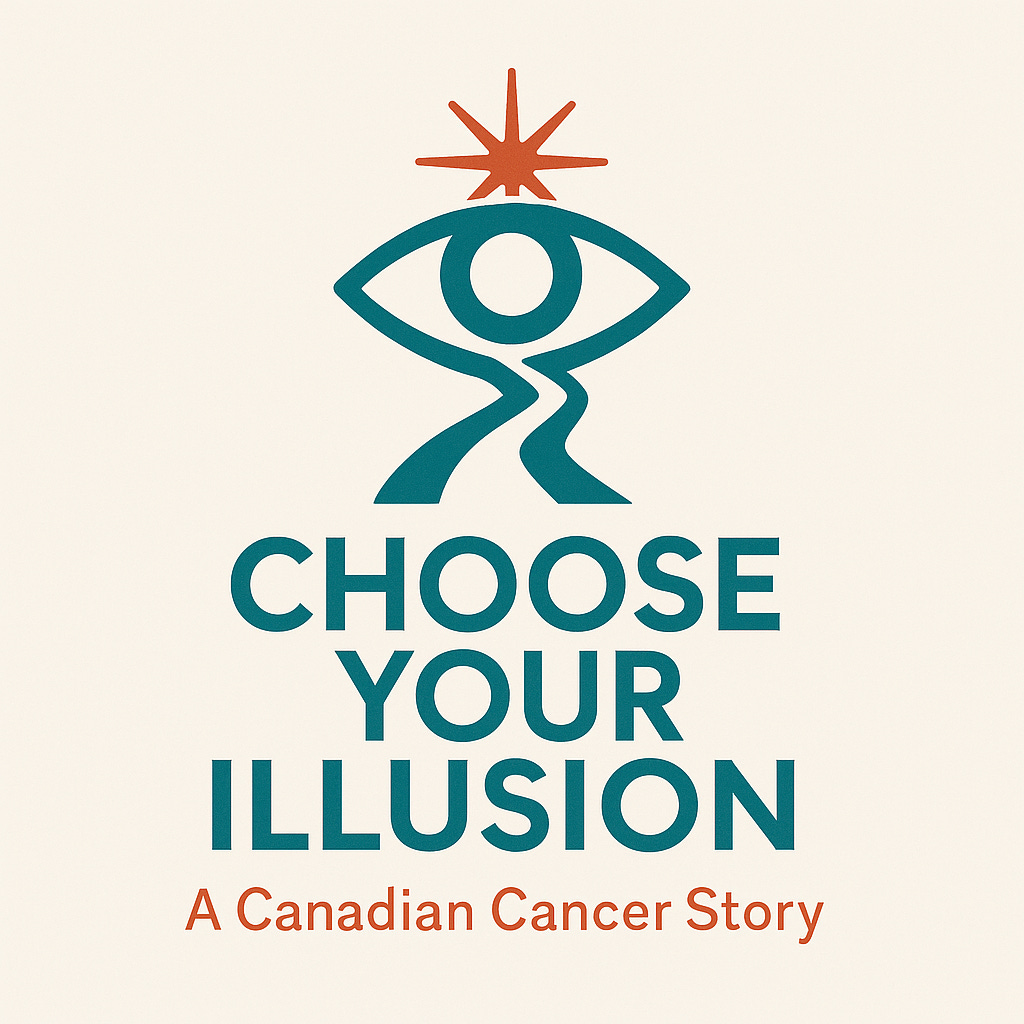 Choose Your Own Illusion - A Canadian Cancer Story