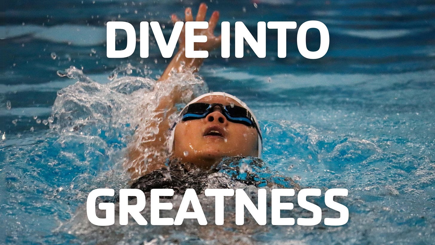 May be an image of swimming and text that says 'DIVE INTO GREATNESS TNESS GREAT'