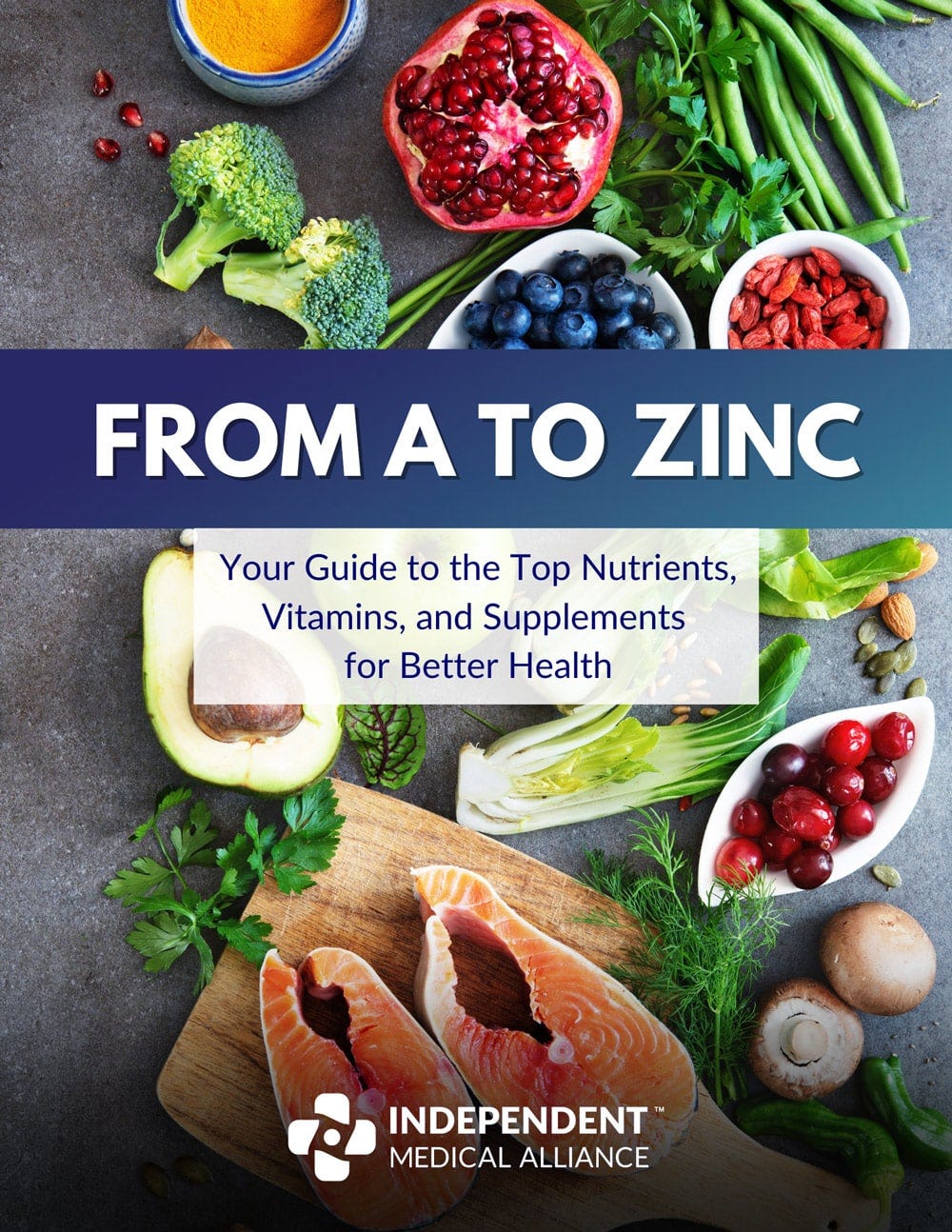 Independent Medical Alliance From A to Zinc: The IMA Nutrient Guide Independent Medical Alliance From A to Zinc: The IMA Nutrient Guide