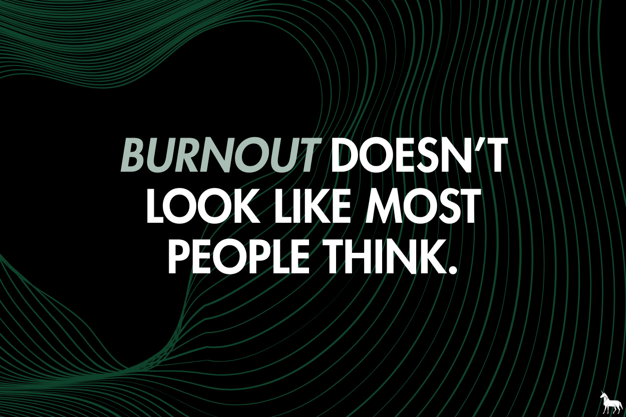 Burnout doesn’t look like most people think.