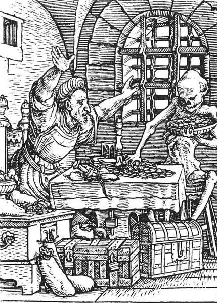 Death and the Miser, from The Dance of Death, Hans Holbein the Younger, 1523 (public domain) Death and the Miser, from The Dance of Death, Hans Holbein the Younger, 1523 (public domain)