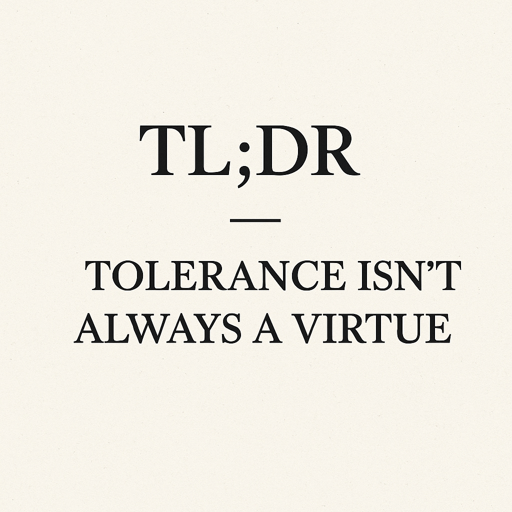 TL;DR - Tolerance isn't always a virtue
