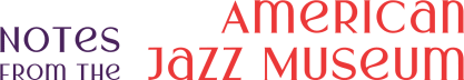 Notes from the American Jazz Museum