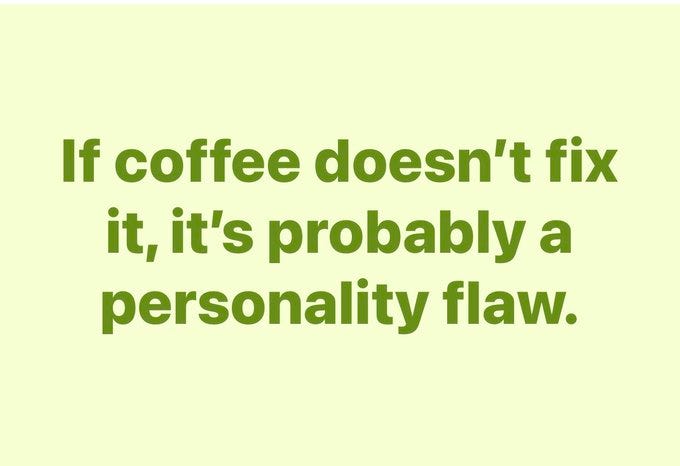 Light green background with centered bold green text reading If coffee doesnt fix it its probably a personality flaw in a playful font emphasizing the humorous quote about coffee solving problems.