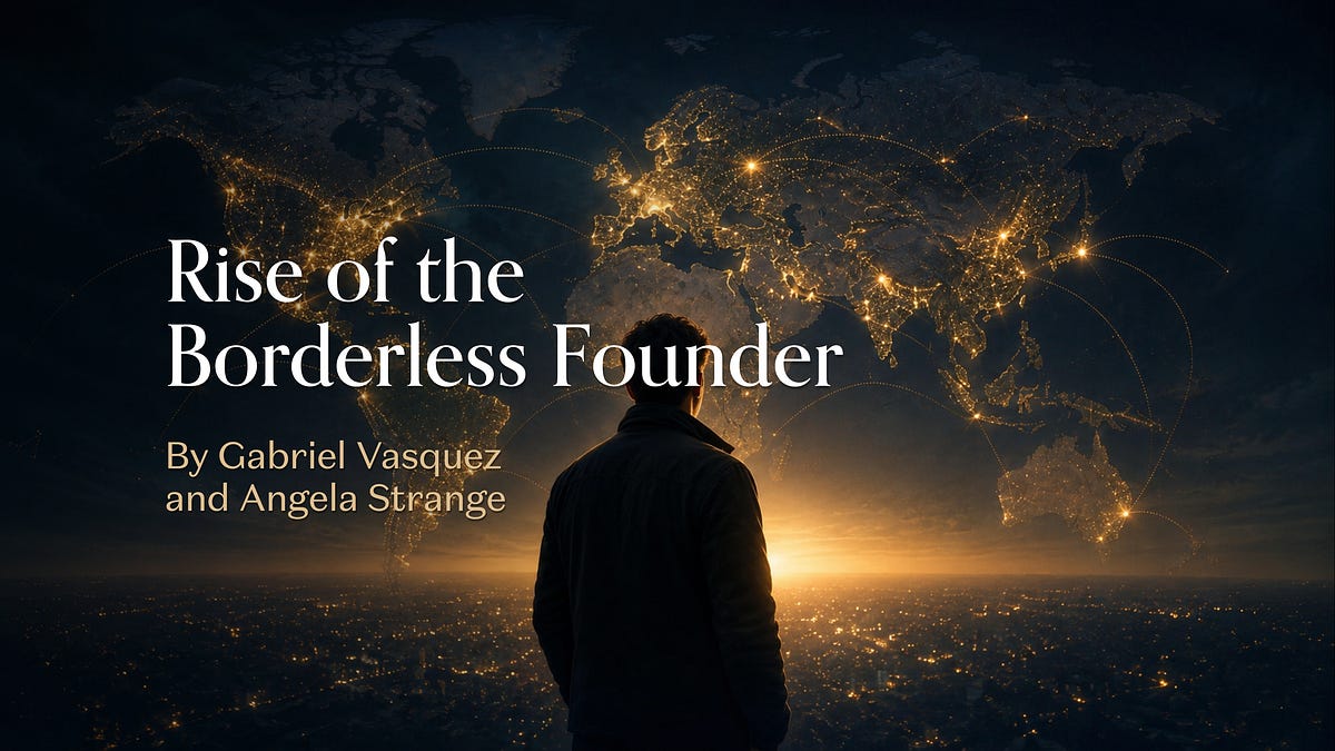 Rise of the Borderless Founder (13 minute read)