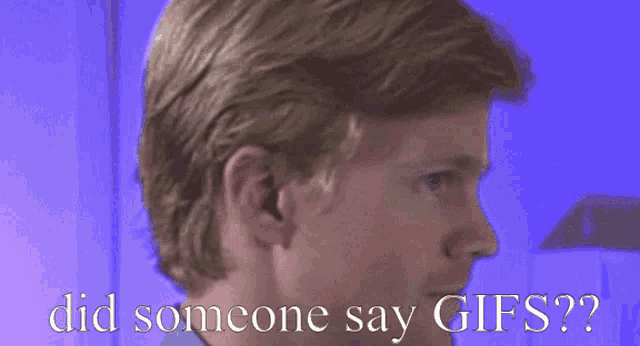 a close up of a man 's face with the words did someone say gifs