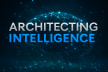 Architecting Intelligence