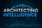 Architecting Intelligence