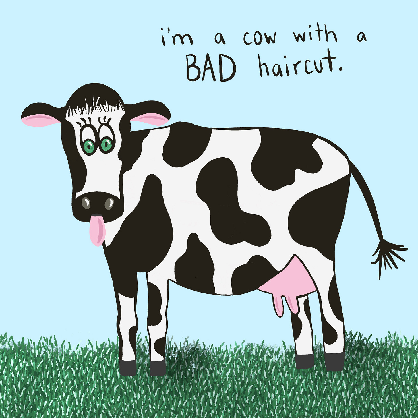 A drawing of a goofy looking cow with "I'm a cow with a bad haircut."